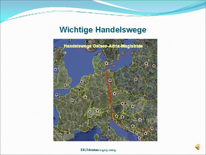 Wichtige Handelswege ERZMontan 04. 03. 2009 