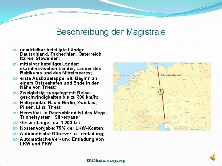 Beschreibung der Magistrale unmittelbar beteiligte Länder: Deutschland, Tschechien, Österreich, Italien, Slowenien; mittelbar beteiligte Länder: