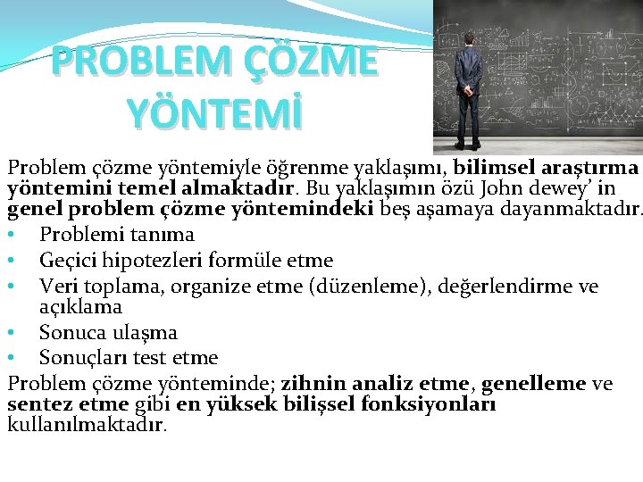 PROBLEM ÇÖZME YÖNTEMİ Problem çözme yöntemiyle öğrenme yaklaşımı, bilimsel araştırma yöntemini temel almaktadır. Bu