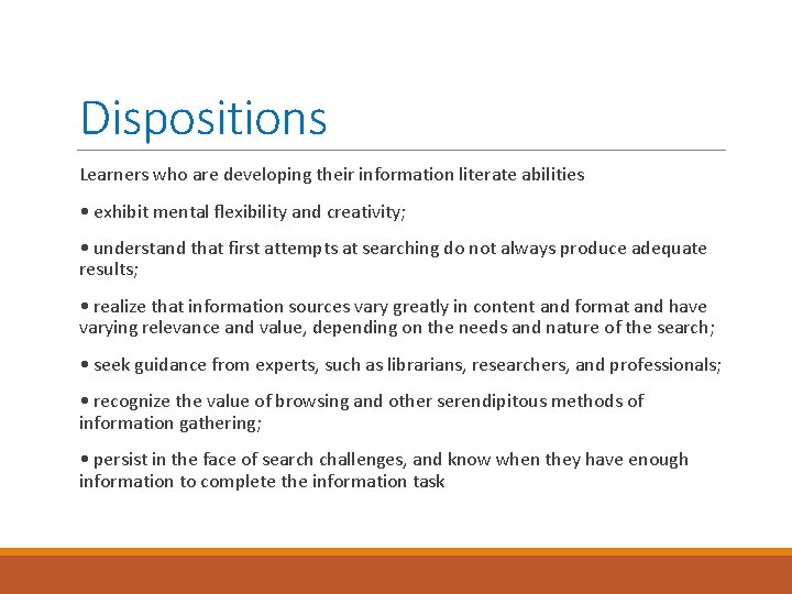 Dispositions Learners who are developing their information literate abilities • exhibit mental flexibility and