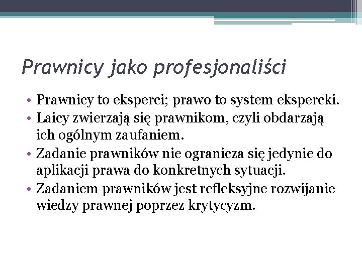 Prawnicy jako profesjonaliści • Prawnicy to eksperci; prawo to system ekspercki. • Laicy zwierzają