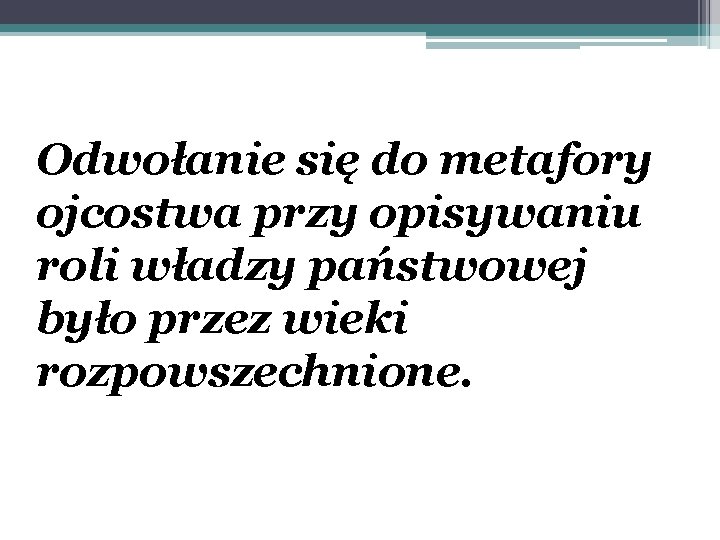 Odwołanie się do metafory ojcostwa przy opisywaniu roli władzy państwowej było przez wieki rozpowszechnione.