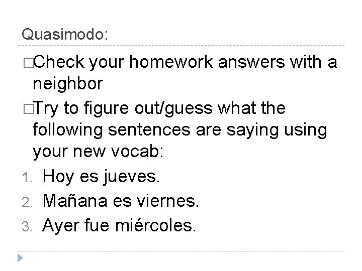 Quasimodo: �Check your homework answers with a neighbor �Try to figure out/guess what the