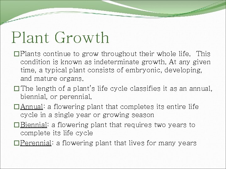Plant Growth �Plants continue to grow throughout their whole life. This condition is known