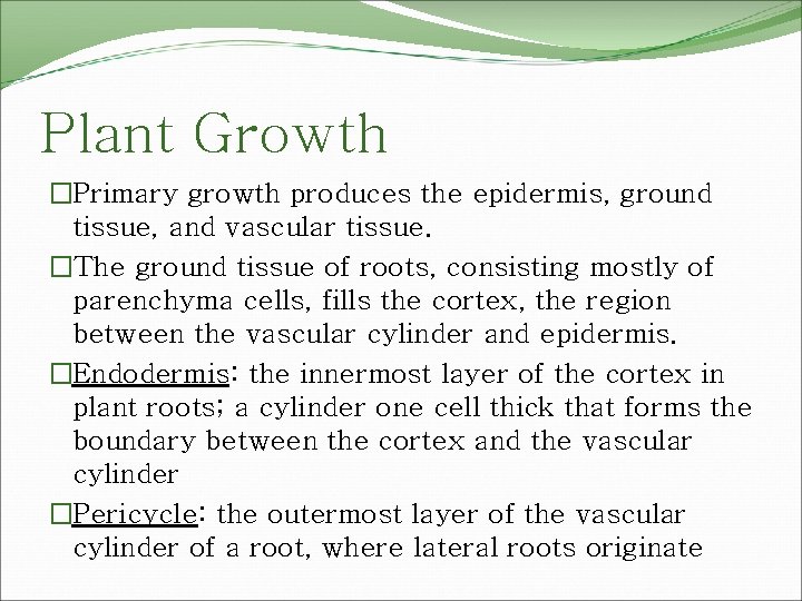 Plant Growth �Primary growth produces the epidermis, ground tissue, and vascular tissue. �The ground