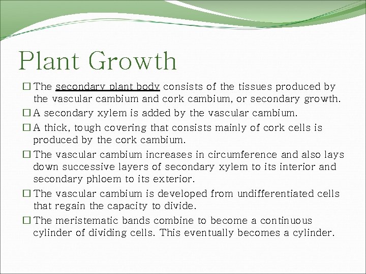 Plant Growth � The secondary plant body consists of the tissues produced by the