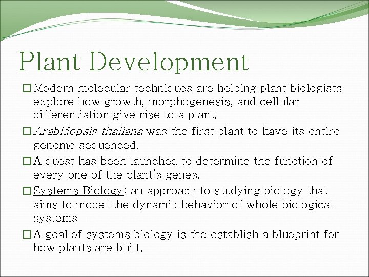 Plant Development �Modern molecular techniques are helping plant biologists explore how growth, morphogenesis, and