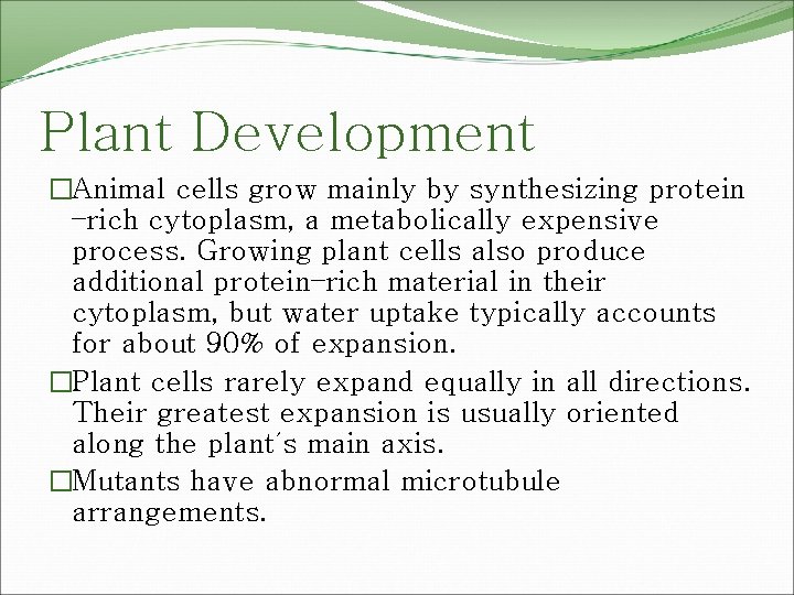 Plant Development �Animal cells grow mainly by synthesizing protein –rich cytoplasm, a metabolically expensive