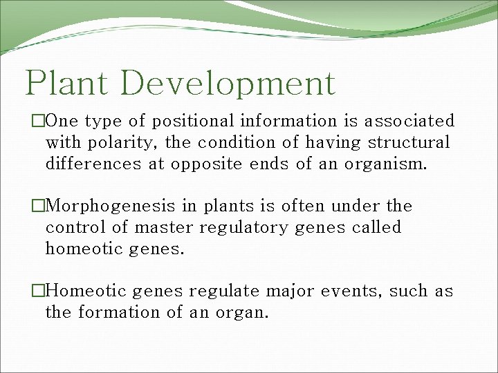 Plant Development �One type of positional information is associated with polarity, the condition of