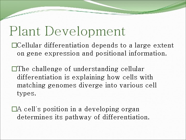 Plant Development �Cellular differentiation depends to a large extent on gene expression and positional