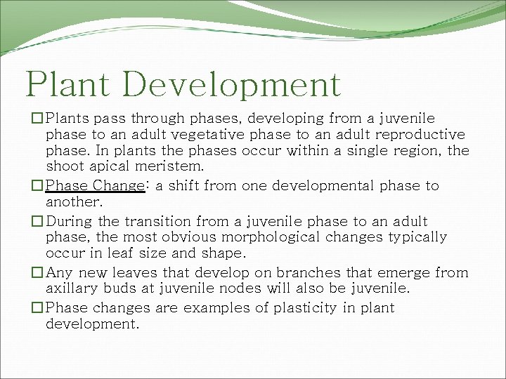 Plant Development � Plants pass through phases, developing from a juvenile phase to an