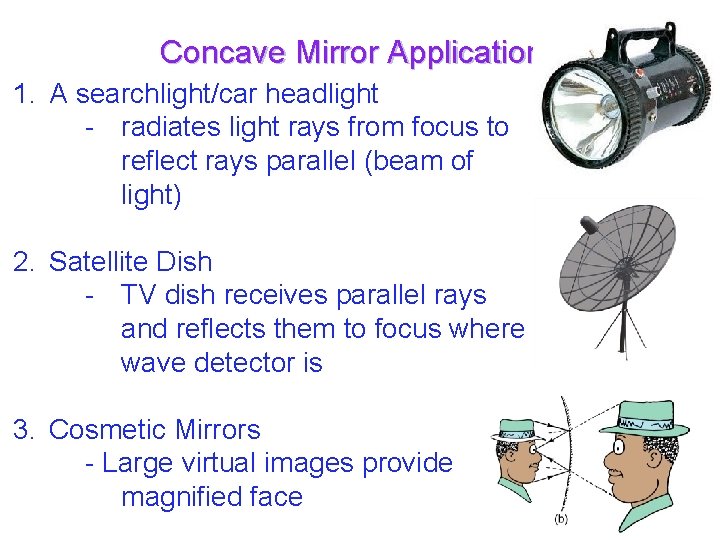 Concave Mirror Applications 1. A searchlight/car headlight - radiates light rays from focus to