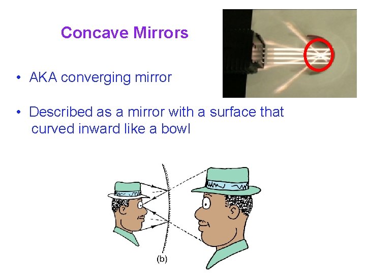 Concave Mirrors • AKA converging mirror • Described as a mirror with a surface