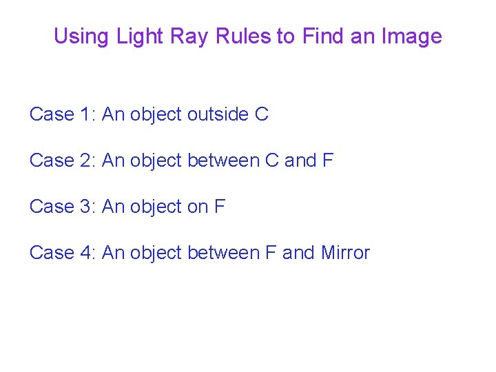 Using Light Ray Rules to Find an Image Case 1: An object outside C