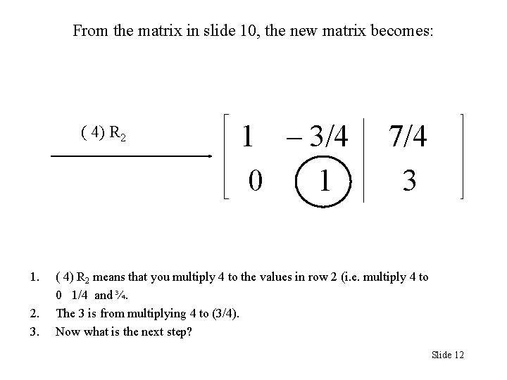 From the matrix in slide 10, the new matrix becomes: ( 4) R 2 From the matrix in slide 10, the new matrix becomes: ( 4) R 2