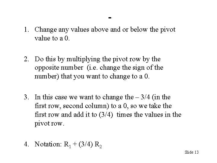 1. Change any values above and or below the pivot value to a 0. 1. Change any values above and or below the pivot value to a 0.