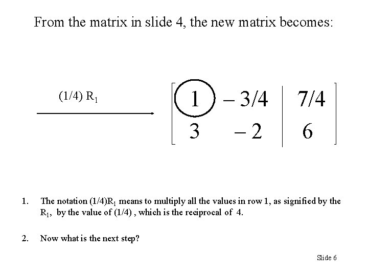 From the matrix in slide 4, the new matrix becomes: (1/4) R 1 1 From the matrix in slide 4, the new matrix becomes: (1/4) R 1 1