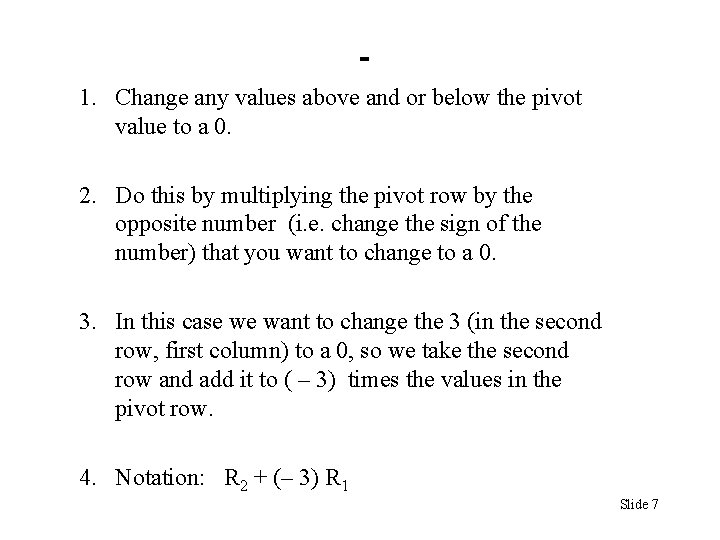 1. Change any values above and or below the pivot value to a 0. 1. Change any values above and or below the pivot value to a 0.