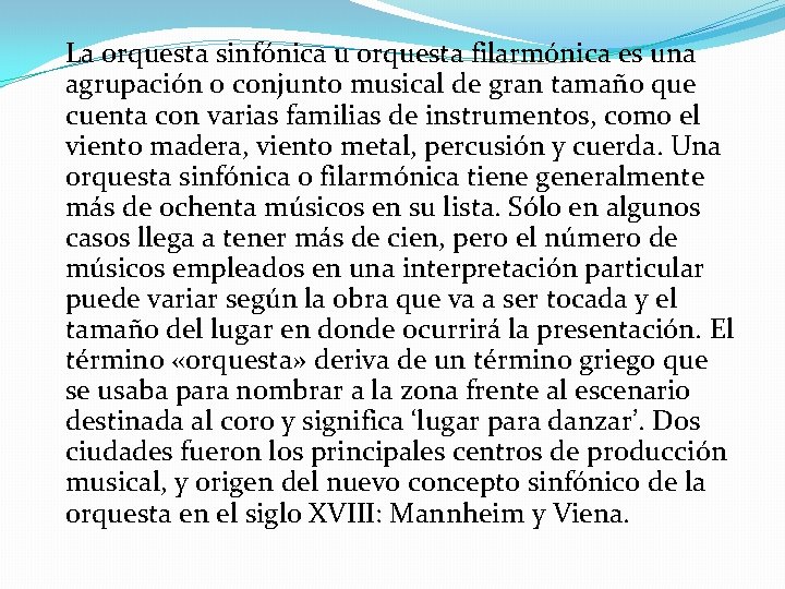 La orquesta sinfónica u orquesta filarmónica es una agrupación o conjunto musical de gran