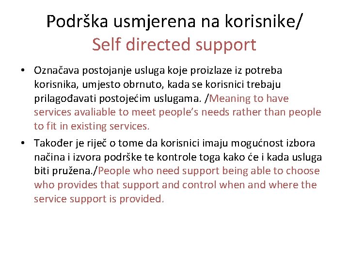 Podrška usmjerena na korisnike/ Self directed support • Označava postojanje usluga koje proizlaze iz