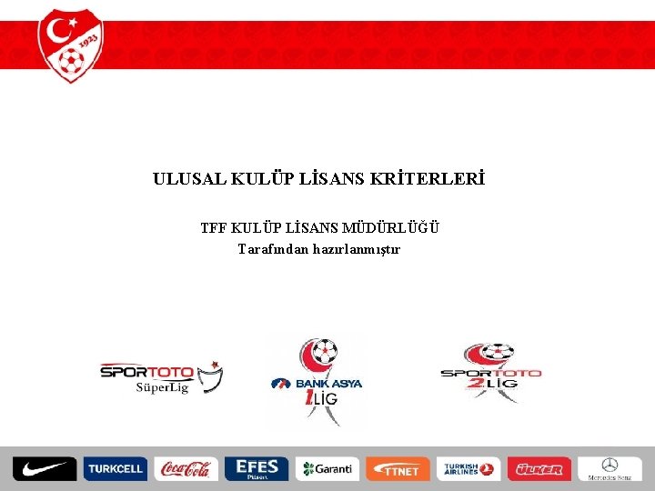 ULUSAL KULÜP LİSANS KRİTERLERİ TFF KULÜP LİSANS MÜDÜRLÜĞÜ Tarafından hazırlanmıştır 