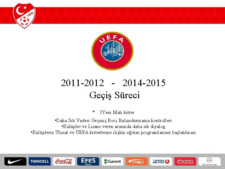 2011 -2012 - 2014 -2015 Geçiş Süreci * 3 Yeni Mali kriter • Daha