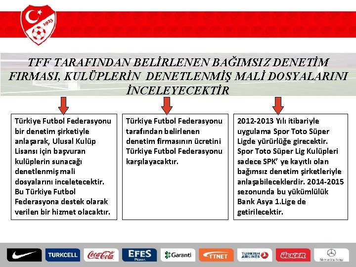 TFF TARAFINDAN BELİRLENEN BAĞIMSIZ DENETİM FIRMASI, KULÜPLERİN DENETLENMİŞ MALİ DOSYALARINI İNCELEYECEKTİR Türkiye Futbol Federasyonu