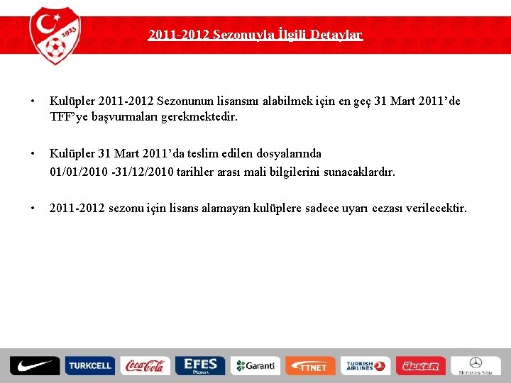 2011 -2012 Sezonuyla İlgili Detaylar • Kulüpler 2011 -2012 Sezonunun lisansını alabilmek için en