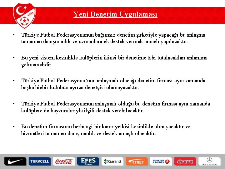 Yeni Denetim Uygulaması • Türkiye Futbol Federasyonunun bağımsız denetim şirketiyle yapacağı bu anlaşma tamamen