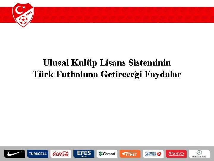 Ulusal Kulüp Lisans Sisteminin Türk Futboluna Getireceği Faydalar 