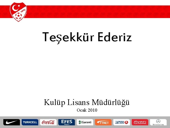 Teşekkür Ederiz Kulüp Lisans Müdürlüğü Ocak 2010 