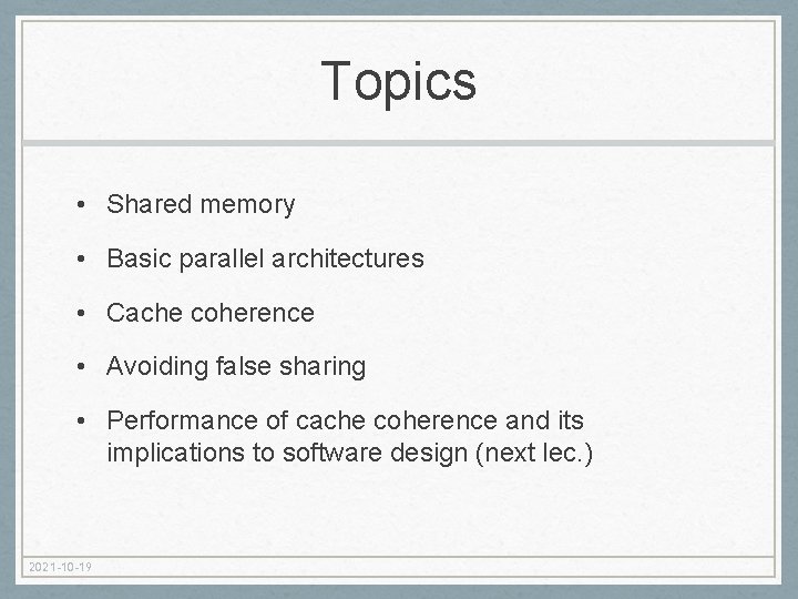 Topics • Shared memory • Basic parallel architectures • Cache coherence • Avoiding false