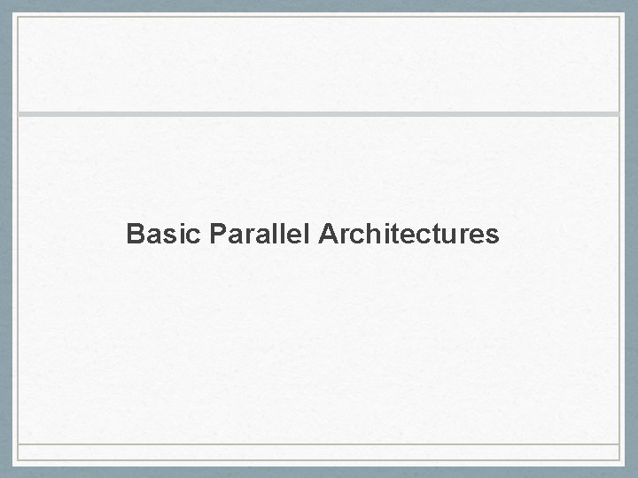 Basic Parallel Architectures 