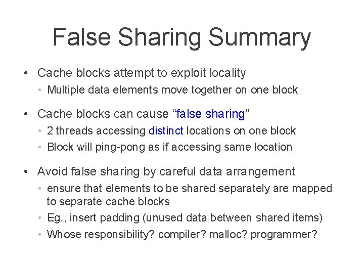 False Sharing Summary • Cache blocks attempt to exploit locality • Multiple data elements