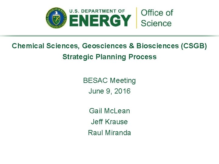Chemical Sciences, Geosciences & Biosciences (CSGB) Strategic Planning Process BESAC Meeting June 9, 2016