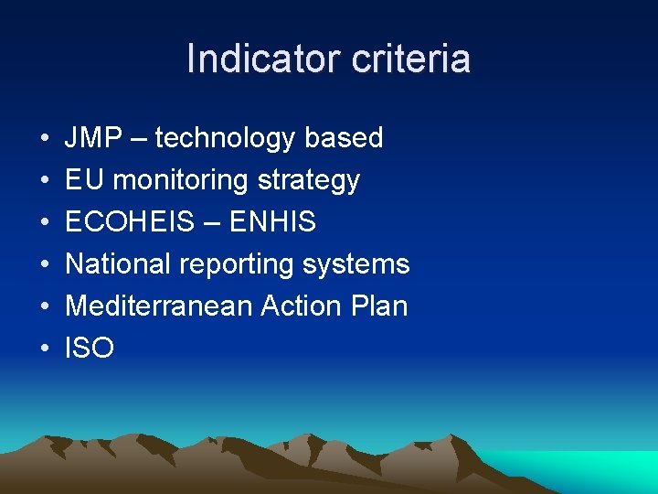Indicator criteria • • • JMP – technology based EU monitoring strategy ECOHEIS –