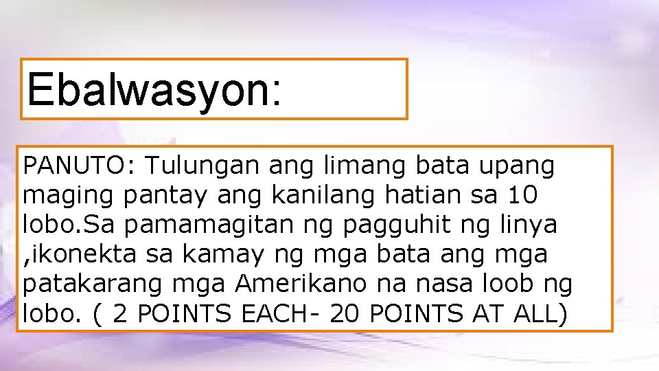 Ebalwasyon: PANUTO: Tulungan ang limang bata upang maging pantay ang kanilang hatian sa 10