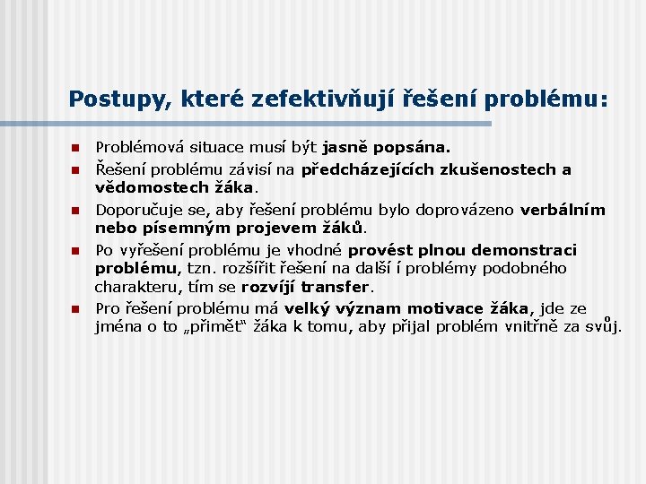 Postupy, které zefektivňují řešení problému: n n n Problémová situace musí být jasně popsána.