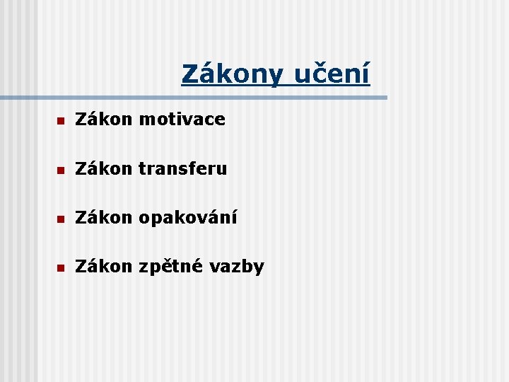 Zákony učení n Zákon motivace n Zákon transferu n Zákon opakování n Zákon zpětné