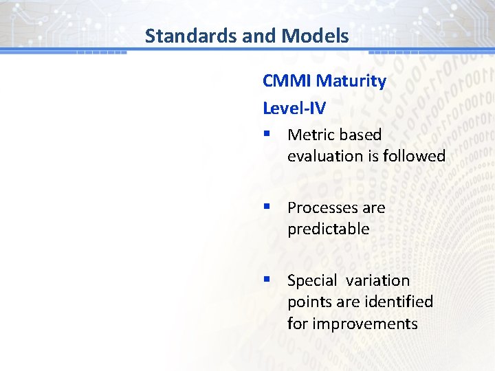BGand # 1 Models Standards CMMI Maturity Level-IV § Metric based evaluation is followed