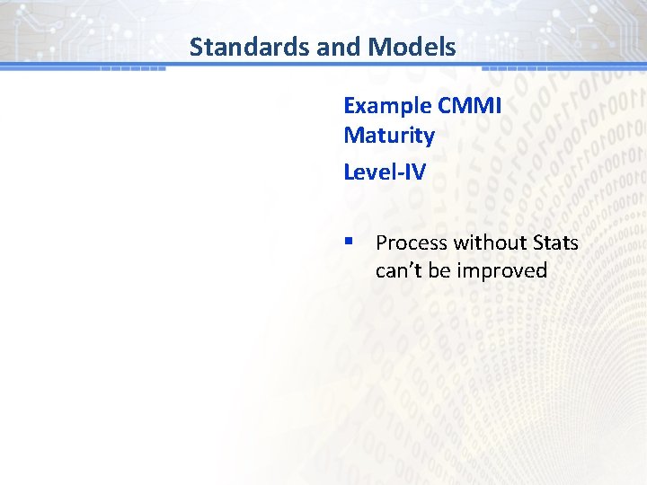 BGand # 1 Models Standards Example CMMI Maturity Level-IV § Process without Stats can’t