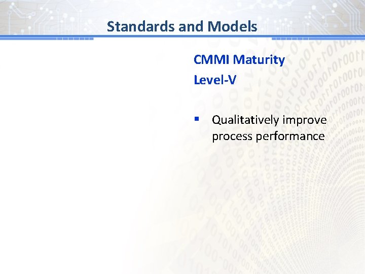BGand # 1 Models Standards CMMI Maturity Level-V § Qualitatively improve process performance 