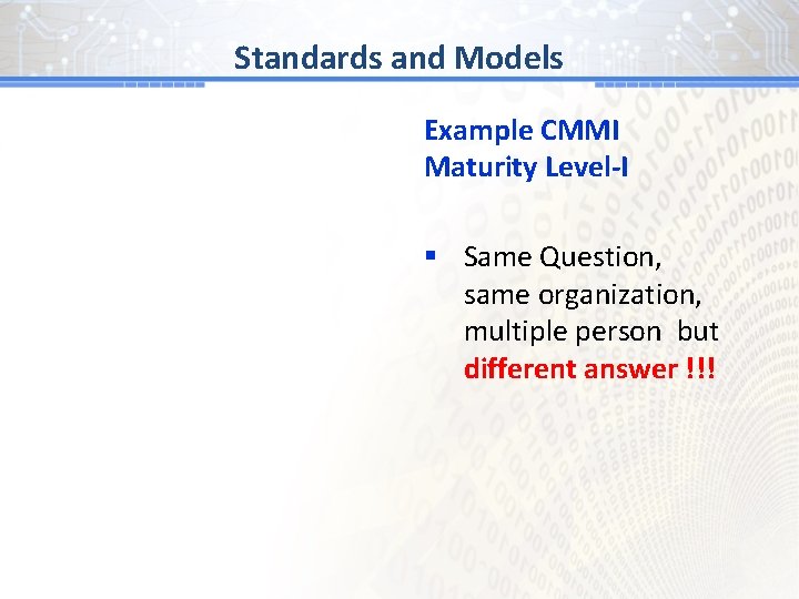 BGand # 1 Models Standards Example CMMI Maturity Level-I § Same Question, same organization,