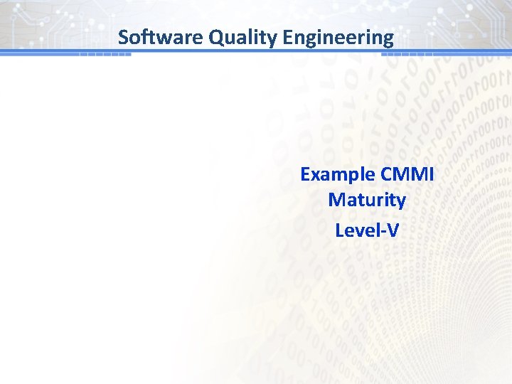 Software Quality Engineering Example CMMI Maturity Level-V 