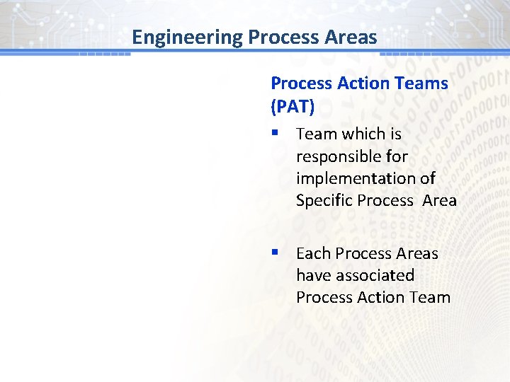 BGProcess # 1 Areas Engineering Process Action Teams (PAT) § Team which is responsible