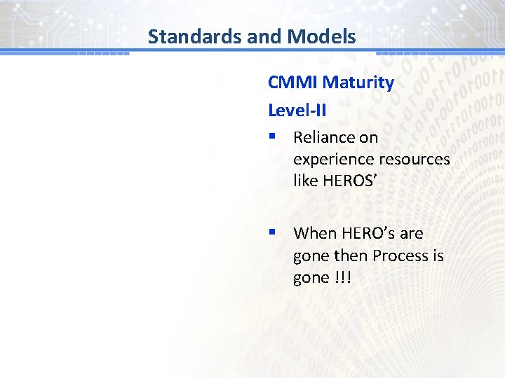 BGand # 1 Models Standards CMMI Maturity Level-II § Reliance on experience resources like