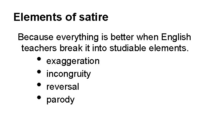 Elements of satire Because everything is better when English teachers break it into studiable