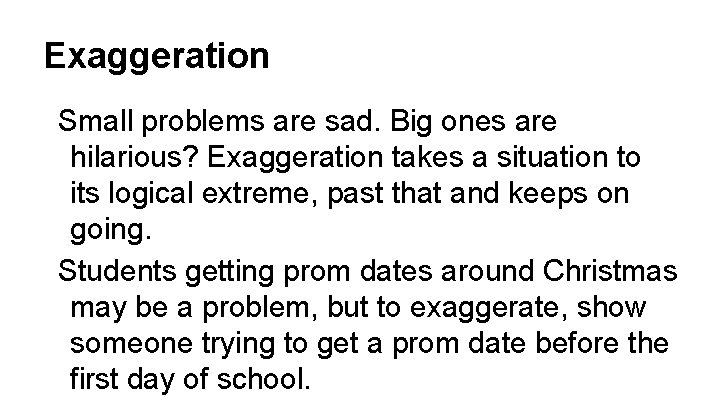 Exaggeration Small problems are sad. Big ones are hilarious? Exaggeration takes a situation to