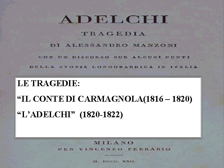 LE TRAGEDIE: “IL CONTE DI CARMAGNOLA(1816 – 1820) “L’ADELCHI” (1820 -1822) 