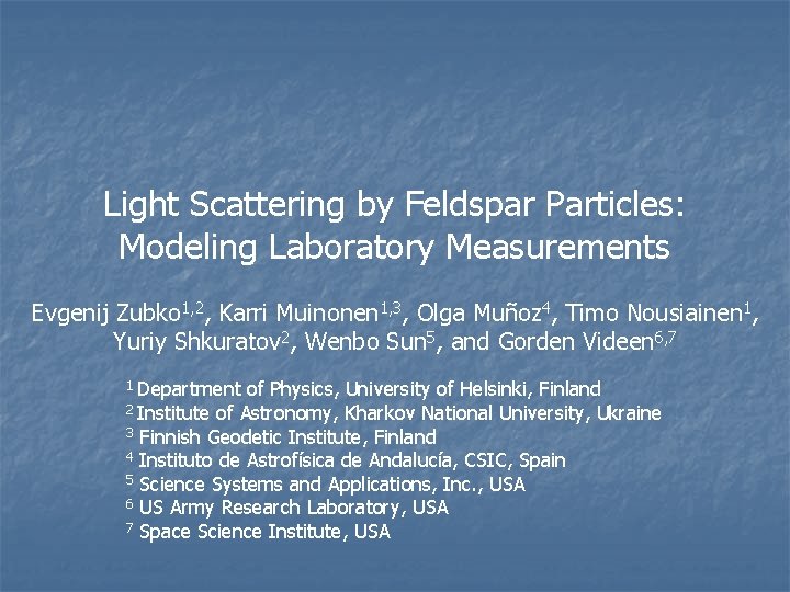 Light Scattering by Feldspar Particles: Modeling Laboratory Measurements Evgenij Zubko 1, 2, Karri Muinonen